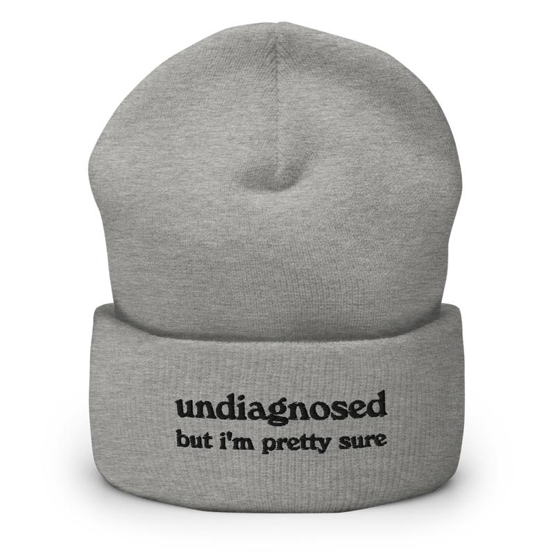 Undiagnosed But I'm Pretty Sure Cuffed Beanie | Funny Unhinged Mental Health Hat | Joke Meme Hat | Sarcastic Gag Gift for Him and Her