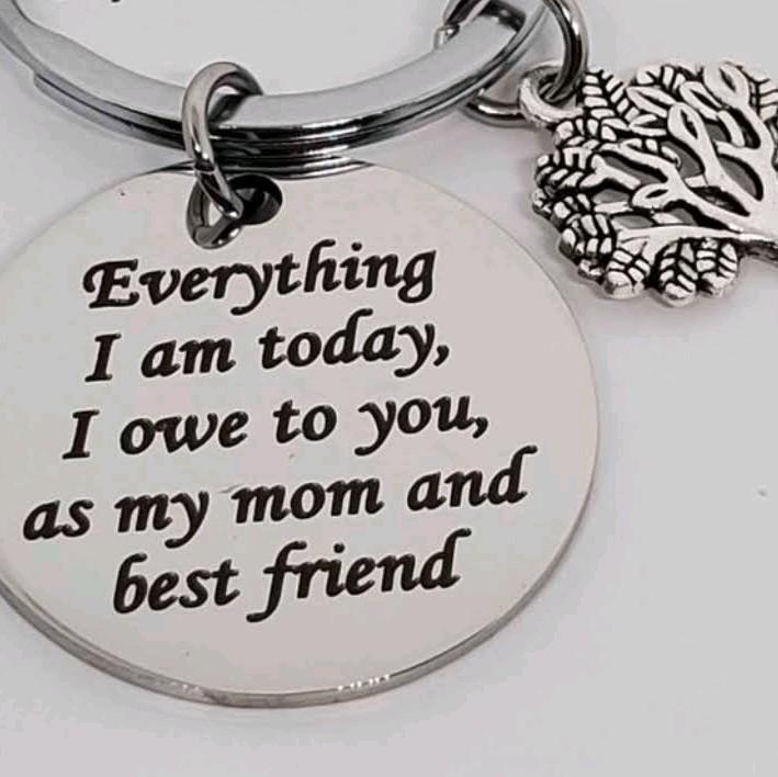 Everything I am Today, I owe to you, as my Mom and Best Friend. Stainless steel keychain. Perfect gift! fun keychains